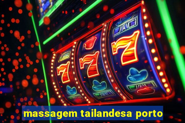 massagem tailandesa porto